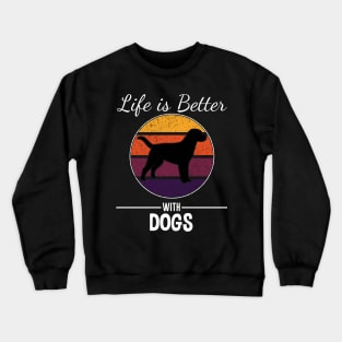 Life Is Better With Dogs Crewneck Sweatshirt